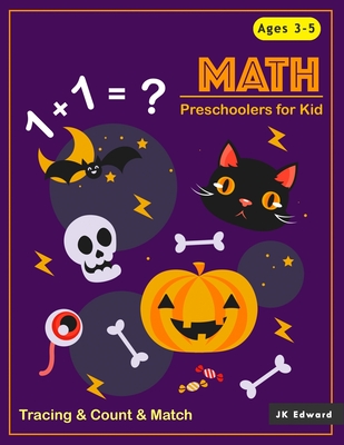 Preschoolers For Kid MATH: Tracing Numbers 1-10 & Count & Match & Dot to Dot Halloween Theme For Kids, Preshool Activity Books Ages 3-5, 4-6 Perfect Gift - Edward, Jk