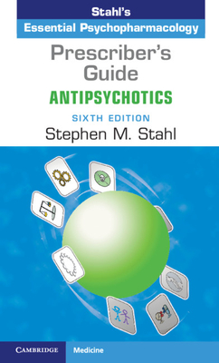 Prescriber's Guide: Antipsychotics: Stahl's Essential Psychopharmacology - Stahl, Stephen M