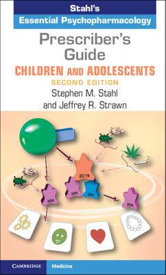 Prescriber's Guide - Children and Adolescents: Stahl's Essential Psychopharmacology - Stahl, Stephen M., and Strawn, Jeffrey R. (Associate editor)