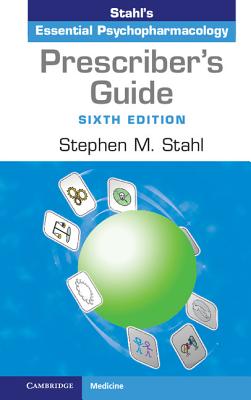 Prescriber's Guide: Stahl's Essential Psychopharmacology - Stahl, Stephen M.