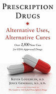 Prescription Drugs: Alternative Uses, Alternative Cures: Over 1,500 New Uses for Fda-Approved Drugs - Loughlin, Kevin R, and Generali, Joyce, MS, Rph, Fashp