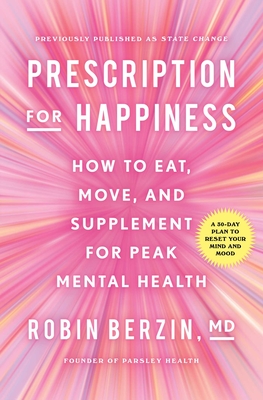 Prescription for Happiness: How to Eat, Move, and Supplement for Peak Mental Health - Berzin, Robin