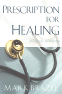 Prescription for Healing: 365 Daily Devotions - Brazee, Mark