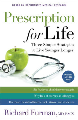 Prescription for Life: Three Simple Strategies to Live Younger Longer - Furman Richard MD Facs, and Jeremiah, David, Dr. (Foreword by)