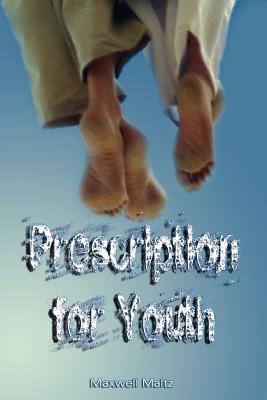 Prescription for Youth by Maxwell Maltz (the author of Psycho-Cybernetics) - Maltz, Maxwell, M.D.