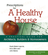 Prescriptions for a Healthy House: A Practical Guide for Architects, Builders, and Homeowners - Baker-Laporte, Paula, A.I.A., and Elliott, Erica, M.D., and Banta, John, B.A.