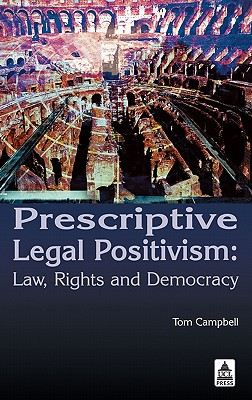 Prescriptive Legal Positivism: Law, Rights and Democracy - Campbell, Tom