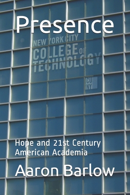 Presence: Hope and 21st Century American Academia - Barlow, Aaron