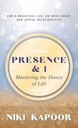 Presence & I: Mastering the Dance of Life