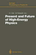 Present and Future of High-Energy Physics: Proceedings of the 5th Nishinomiya-Yukawa Memorial Symposium on Theoretical Physics, Nishinomiya City, Japan, October 25-26, 1990