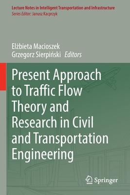 Present Approach to Traffic Flow Theory and Research in Civil and Transportation Engineering - Macioszek, Elzbieta (Editor), and Sierpinski, Grzegorz (Editor)