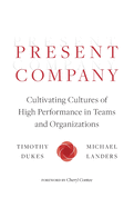 Present Company: Cultivating Cultures of High Performance in Teams and Organizations