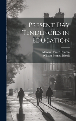 Present day Tendencies in Education - Bizzell, William Bennett, and Duncan, Marcus Homer