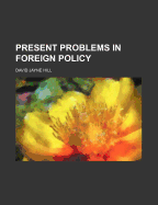 Present Problems in Foreign Policy