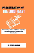 Presentation of the Lord-Feast: Celebrating Divine Light and Exploring Sacred Traditions and Spiritual Illumination