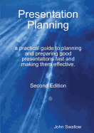 Presentation Planning - Second Edition - A Practical Guide to Planning and Preparing Good Presentations Fast and Making Them Effective