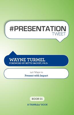 # Presentation Tweet Book01: 140 Ways to Present with Impact - Turmel, Wayne, and Setty, Rajesh (Editor)