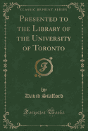 Presented to the Library of the University of Toronto (Classic Reprint)
