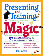 Presenting and Training with Magic!: 53 Simple Tricks You Can Use to Energize Any Audience