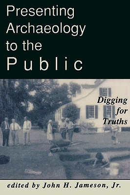 Presenting Archaeology to the Public: Digging for Truths - Jameson, John H (Editor)