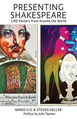Presenting Shakespeare: 1,100 Posters from Around the World - Ilic, Mirko, and Heller, Steven, and Julie, Taymor (Foreword by)