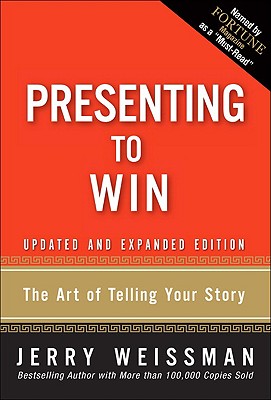 Presenting to Win: The Art of Telling Your Story - Weissman, Jerry