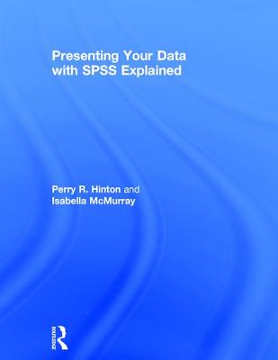 Presenting Your Data with SPSS Explained - Hinton, Perry R., and McMurray, Isabella