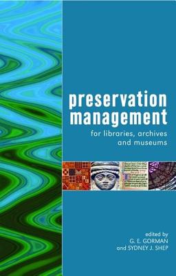 Preservation Management for Libraries, Archives and Museums - Gorman, G E, and Shep, Sydney J