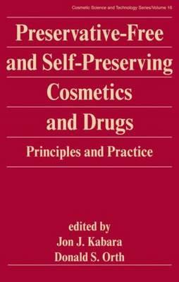 Preservative-Free and Self-Preserving Cosmetics and Drugs: Principles and Practices - Kabara, Jon J (Editor)