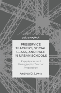 Preservice Teachers, Social Class, and Race in Urban Schools: Experiences and Strategies for Teacher Preparation