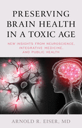 Preserving Brain Health in a Toxic Age: New Insights from Neuroscience, Integrative Medicine, and Public Health