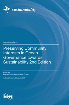 Preserving Community Interests in Ocean Governance towards Sustainability 2nd Edition - Zou, Keyuan (Guest editor), and Chang, Yen-Chiang (Guest editor)