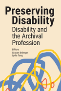 Preserving Disability: Disability and the Archival Profession