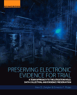 Preserving Electronic Evidence for Trial: A Team Approach to the Litigation Hold, Data Collection, and Evidence Preservation