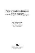 Preserving Field Records: Archival Techniques for Archaeologists and Anthopologists - Kenworthy, Mary A, and King, Eleanor M, and Ruwell, Mary Elizabeth