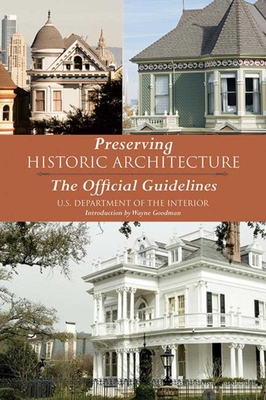 Preserving Historic Architecture: The Official Guidelines - U S Department of the Interior, and Goodman, Wayne (Introduction by)
