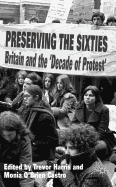 Preserving the Sixties: Britain and the 'Decade of Protest'