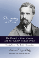 Preserving the Truth: The Church without a Name and its Founder, William Irvine