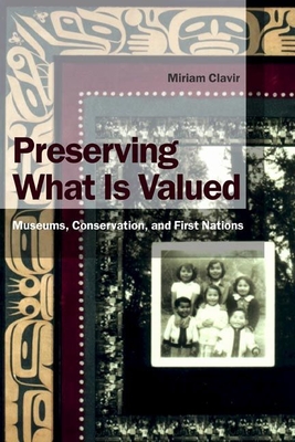 Preserving What Is Valued: Museums, Conservation, and First Nations - Clavir, Miriam
