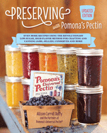 Preserving with Pomona's Pectin, Updated Edition: Even More Recipes Using the Revolutionary Low-Sugar, High-Flavor Method for Crafting and Canning Jams, Jellies, Conserves and More