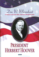 President Herbert Hoover: A Volume in First Men, America's Presidents Series