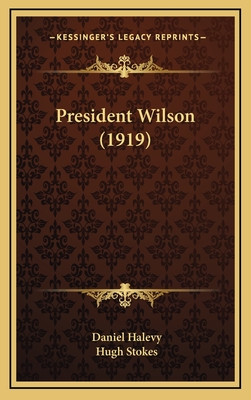 President Wilson (1919) - Halevy, Daniel, and Stokes, Hugh (Translated by)