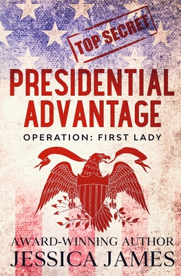 Presidential Advantage: Operation First Lady - James, Jessica