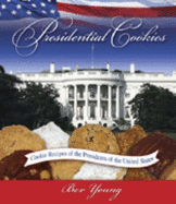 Presidential Cookies: The Lure and the Lore: Cookie Recipes of the Presidents of the United States