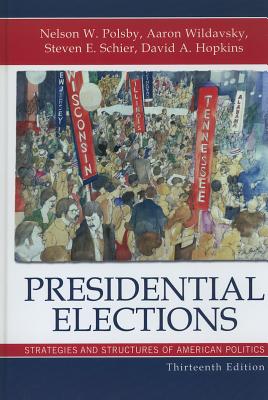 Presidential Elections: Strategies and Structures of American Politics - Polsby, Nelson, and Wildavsky, Aaron, and Schier, Steven