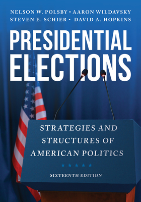 Presidential Elections: Strategies and Structures of American Politics - Polsby, Nelson W., and Wildavsky, Aaron, and Schier, Steven E.