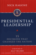Presidential Leadership: 15 Decisions That Changed the Nation