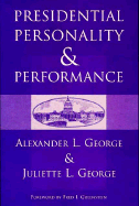 Presidential Personality And Performance - George, Alexander L, and George, Juliette L