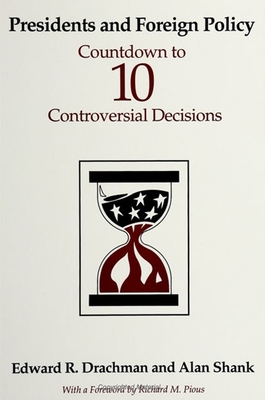 Presidents and Foreign Policy: Countdown to Ten Controversial Decisions - Drachman, Edward R, and Shank, Alan, and Pious, Richard M (Foreword by)