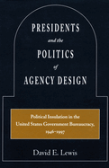 Presidents and the Politics of Agency Design: Political Insulation in the United States Government Bureaucracy, 1946-1997